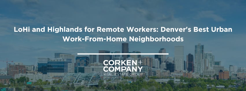 LoHi and Highlands for Remote Workers: Denver's Best Urban Work-From-Home Neighborhoods