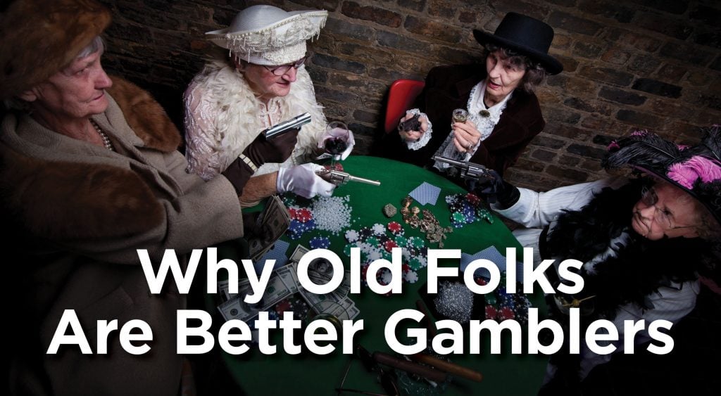 Why Old Folks Are Better Gamblers