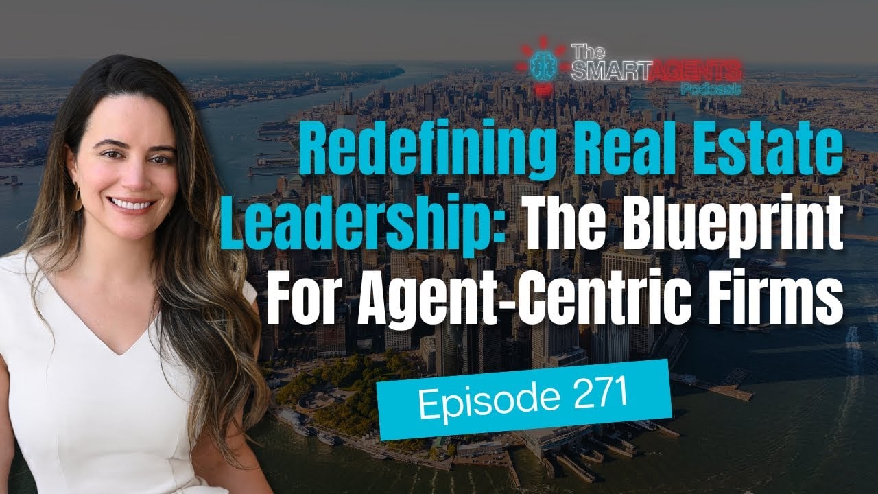 Redefining Real Estate Leadership: The Blueprint For Agent-Centric Firm | Ep 271