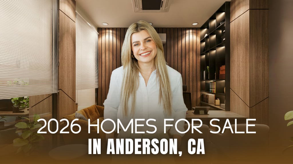 Homes for Sale in Anderson CA: What Buyers Need to Know in 2026
