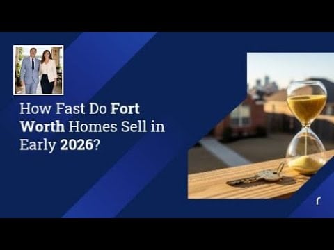 How Fast Do Fort Worth Homes Sell in Early 2026? | Guiding You Home