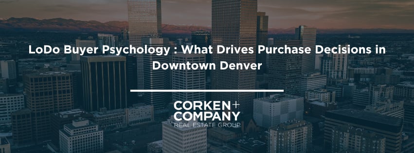 LoDo Buyer Psychology : What Drives Purchase Decisions in Downtown Denver