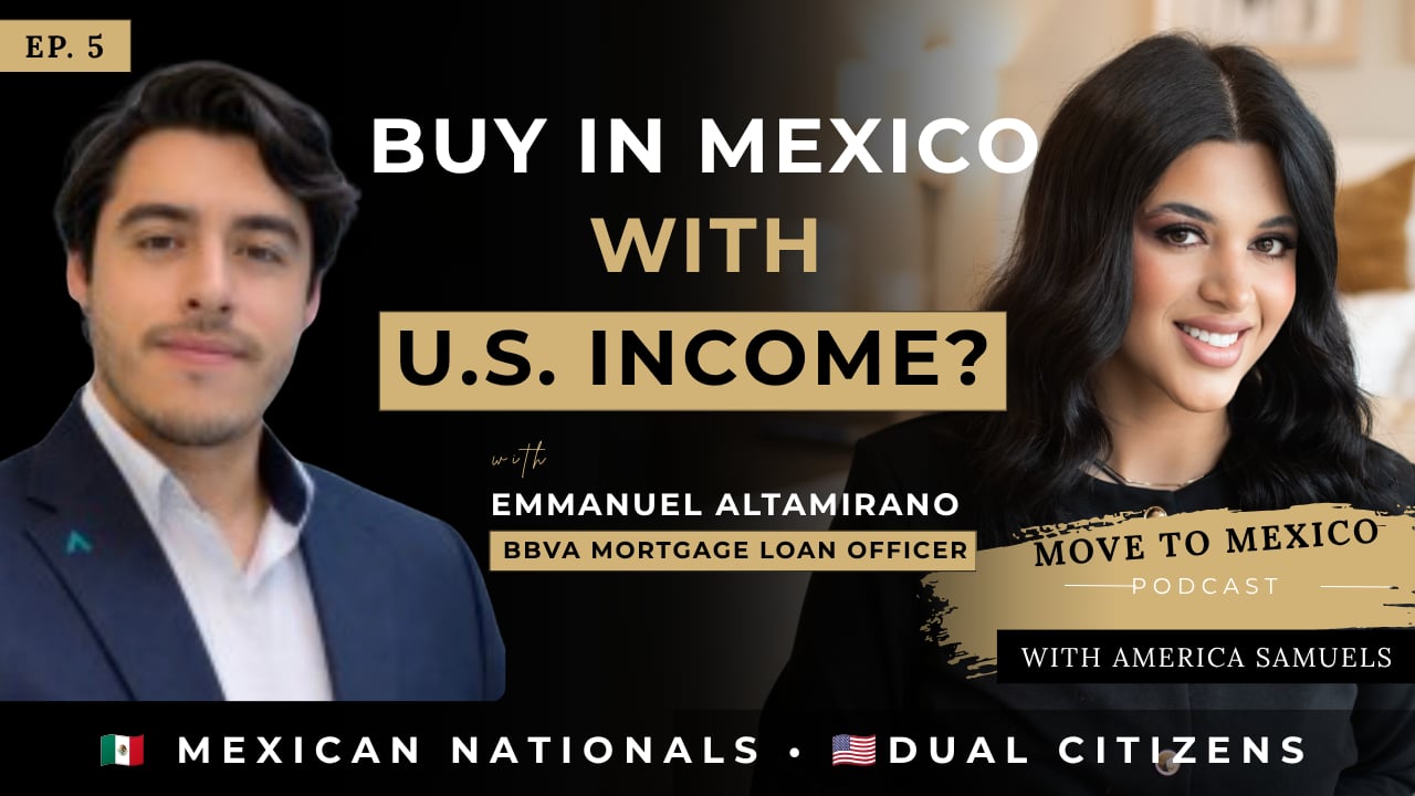 Ep. 5 | Finance a Home in Mexico With U.S. Income | BBVA TOM Loan for Mexicans & Dual Citizens