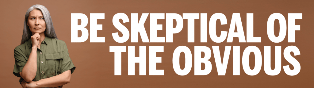 Be Skeptical of the Obvious