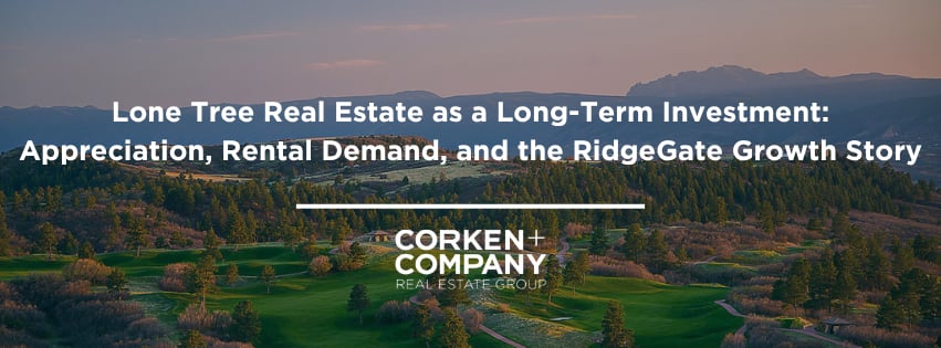 Lone Tree Real Estate as a Long-Term Investment: Appreciation, Rental Demand, and the RidgeGate Growth Story