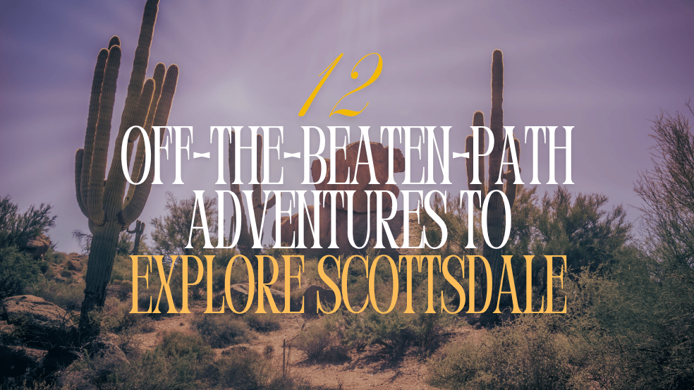 12 Off-the-Beaten-Path Adventures to Explore in Scottsdale