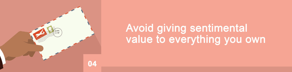 Step 04: Avoid giving sentimental value to everything you own.