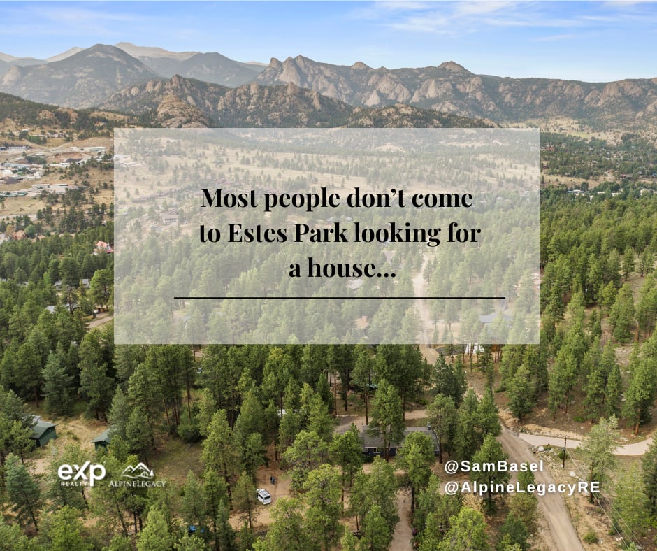Most people don’t come to Estes Park looking for a house…