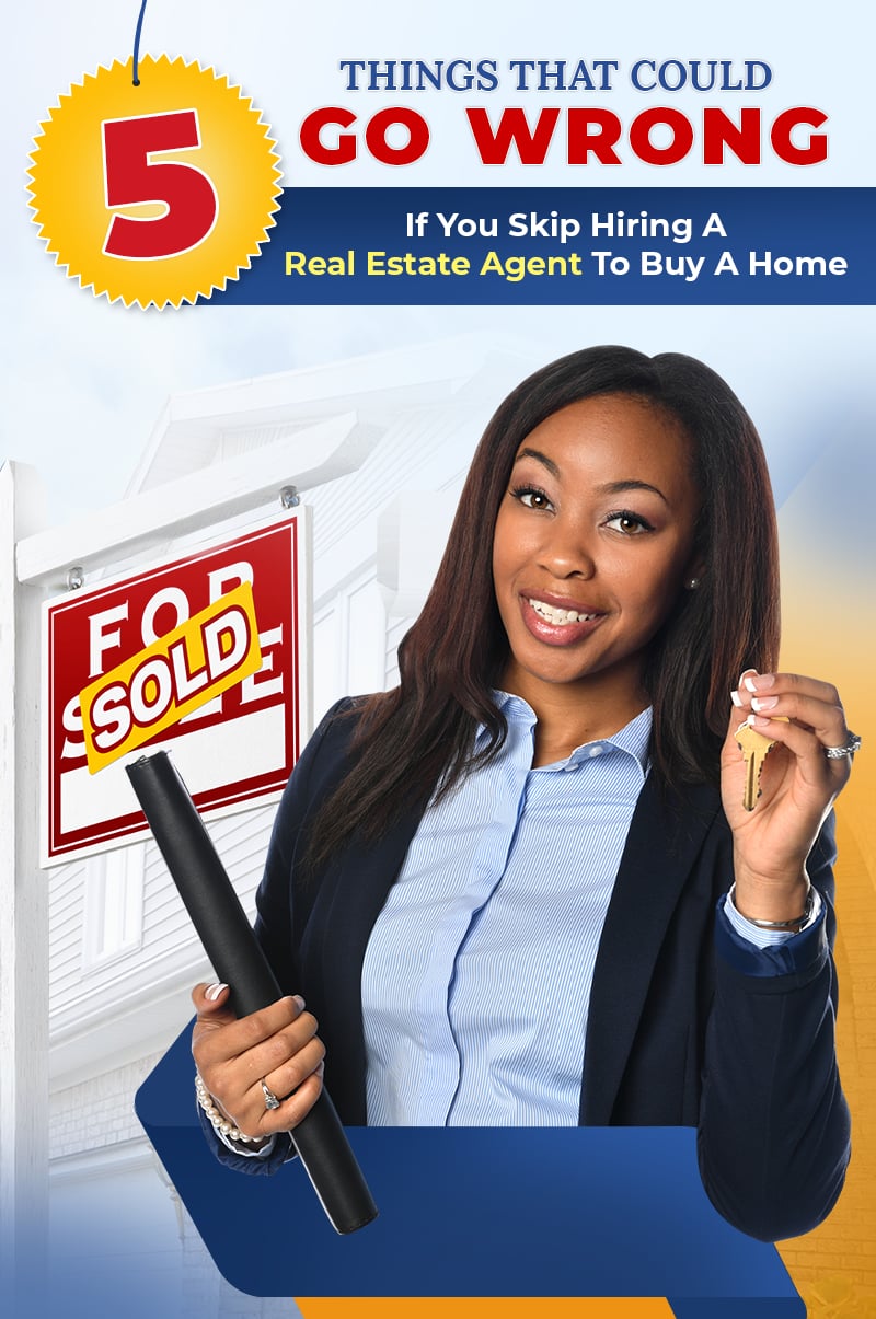 Five things that could go wrong if you skip hiring a real estate agent to buy a home.