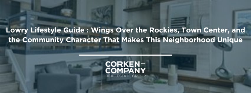 Lowry Lifestyle Guide : Wings Over the Rockies, Town Center, and the Community Character That Makes This Neighborhood Unique