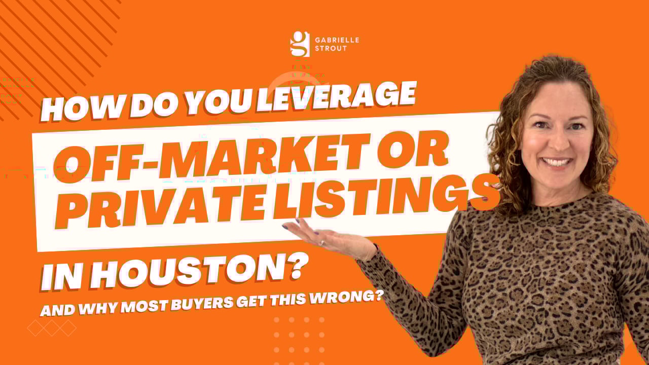 How Do You Leverage Off-Market or Private Listings in Houston? (And Why Most Buyers Get This Wrong) | Gabrielle Strout