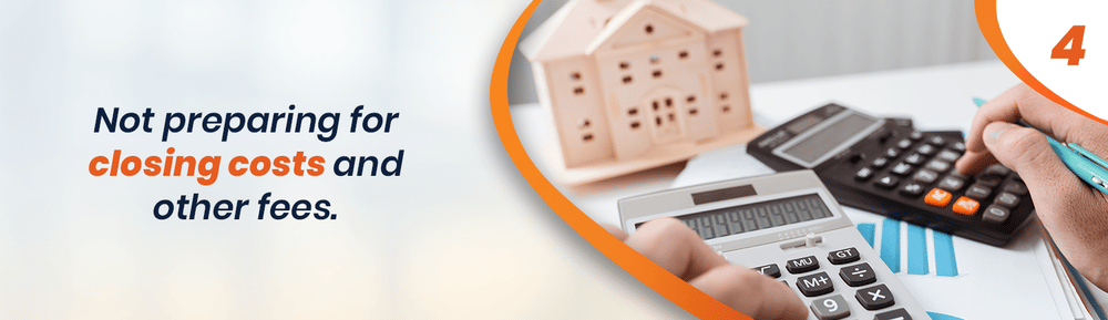 Risky move 4: Not preparing for closing costs and other fees.