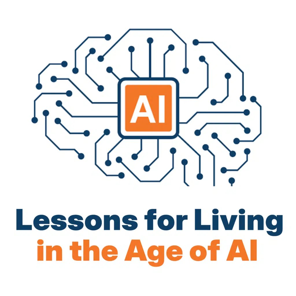 Lessons for Living in the Age of AI