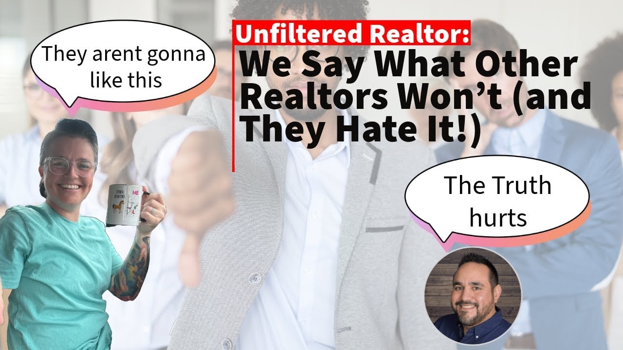 Unfiltered Realtor: We Say What Other Realtors Won’t