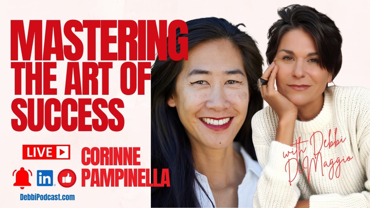 Mastering the Art of Success podcast with Corinne Pampinella and Debbi DiMaggio.