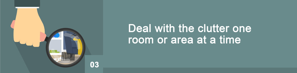 Step 3: Deal with clutter one room or area at a time.