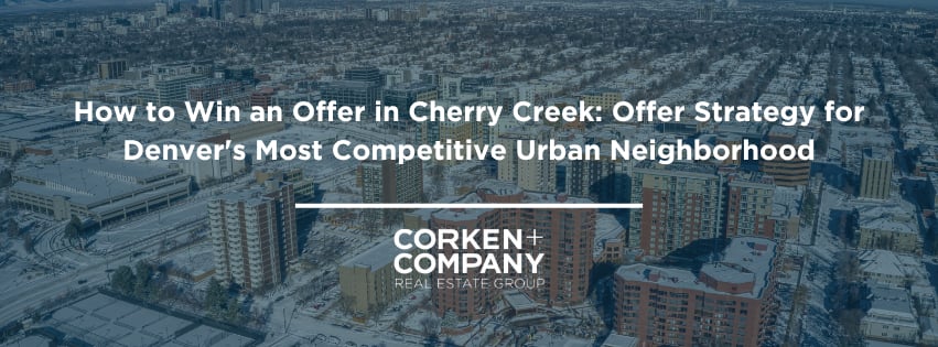 How to Win an Offer in Cherry Creek: Offer Strategy for Denver’s Most Competitive Urban Neighborhood