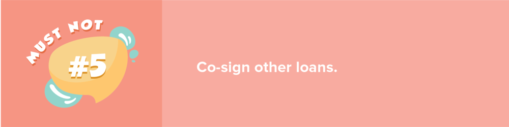 Mortgage tip #5: Co-sign other loans.
