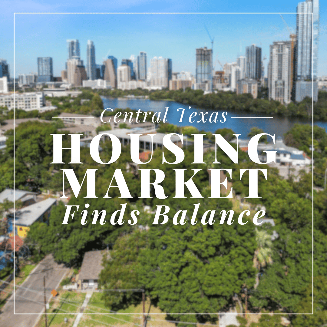 More Choices & Smarter Moves - The Central Texas Housing Market Finds Balance