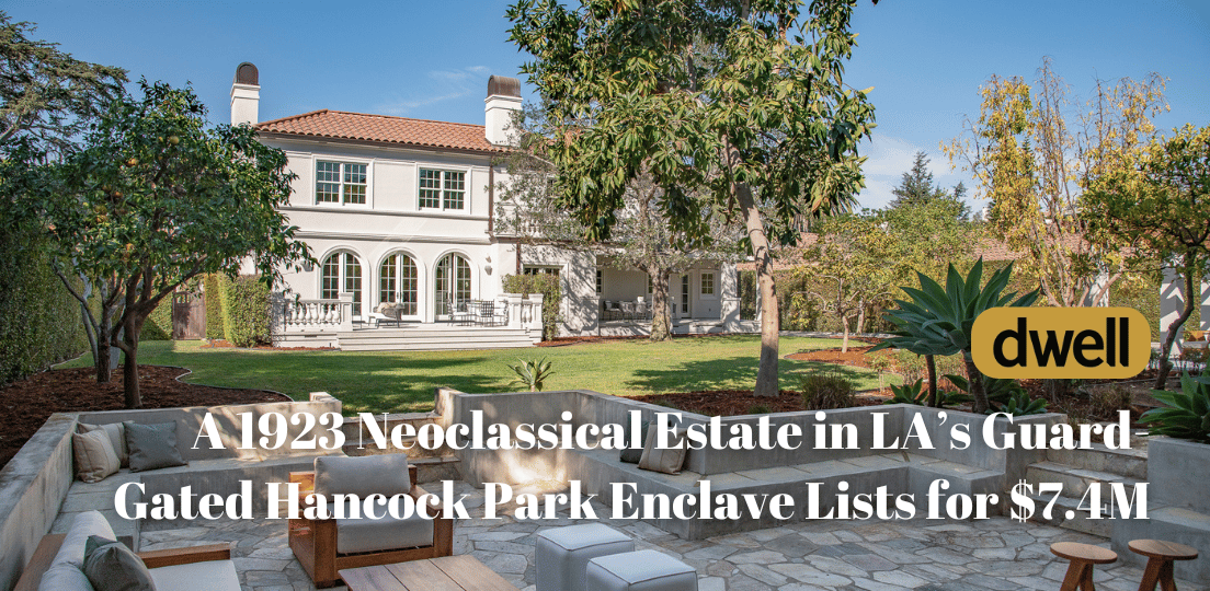 A 1923 Neoclassical Estate in LA’s Guard-Gated Hancock Park Enclave Lists for $7.4M