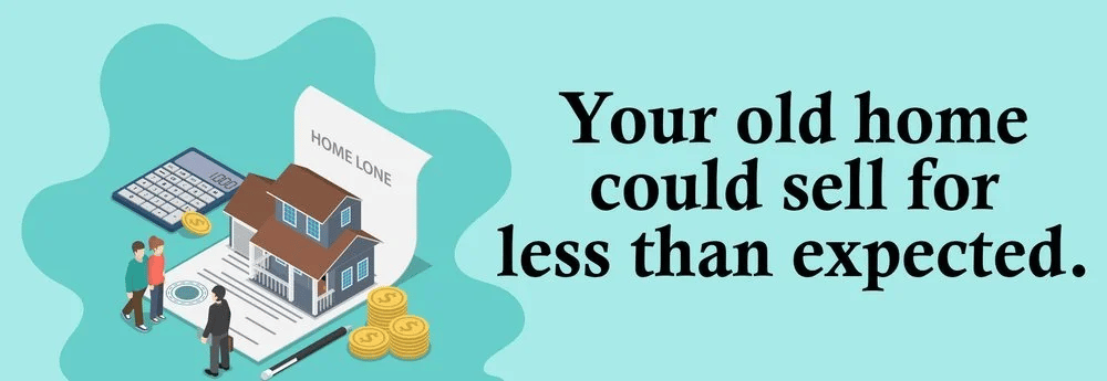 Illustration warns that your old home could sell for less than expected.