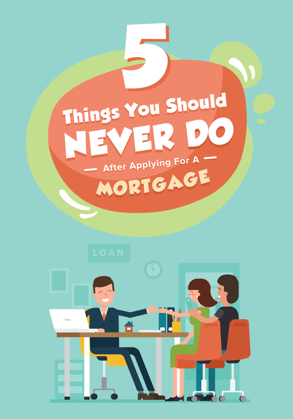 Five things never to do after applying for a mortgage, illustrated with a loan officer meeting two clients.