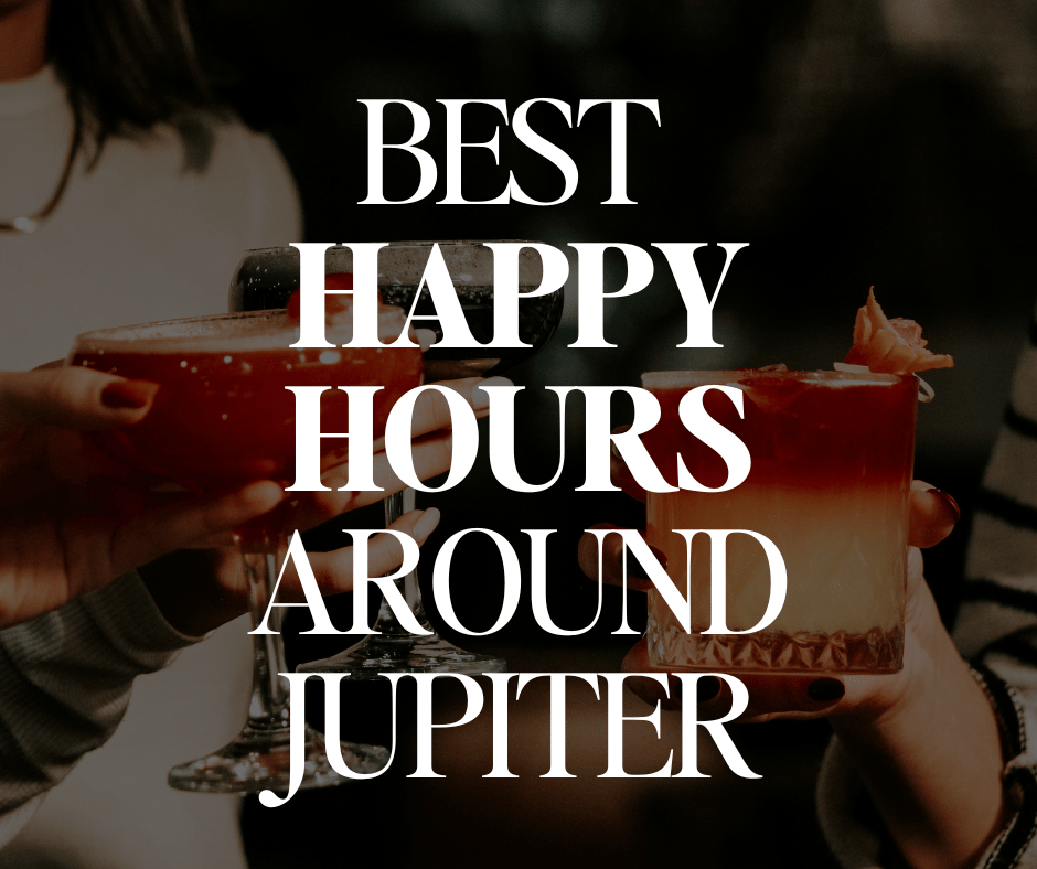 Best Happy Hours in Jupiter, Tequesta and Beyond!