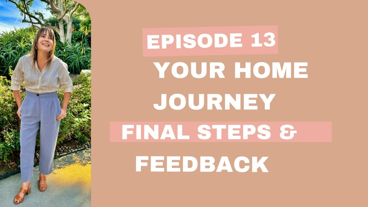 Episode 13: Your New Home Journey: Final Steps and Feedback