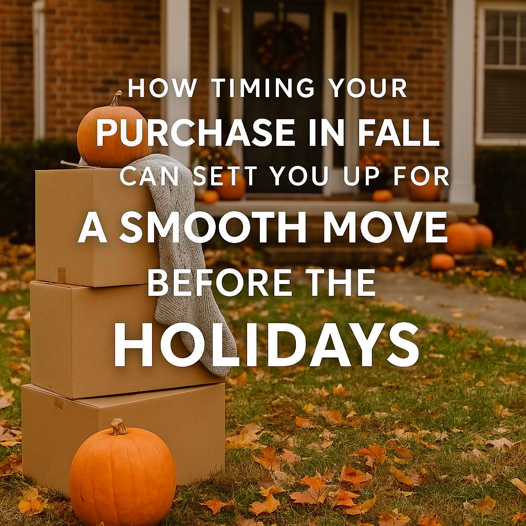 How Timing Your Purchase in Fall Can Set You Up for a Smooth Move Before the Holidays 🍂🏡