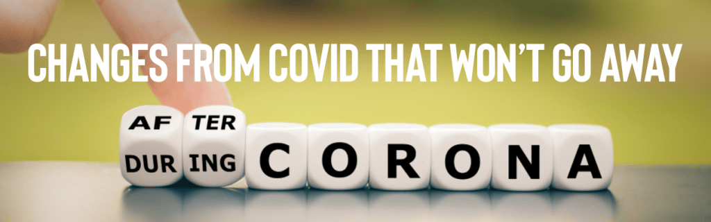 Changes From COVID That Won’t Go Away