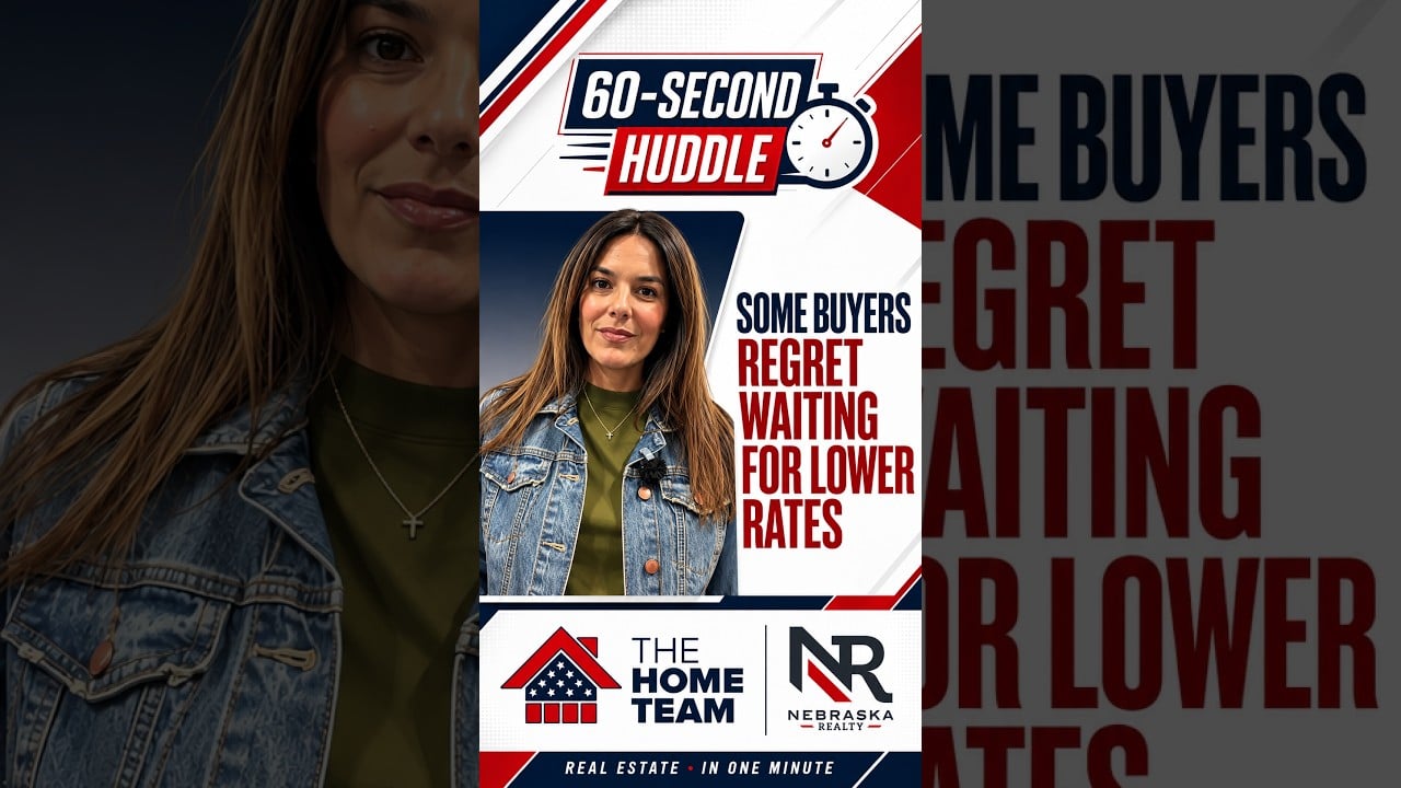 60-Second Huddle: Some buyers regret waiting for lower rates, featuring The Home Team and Nebraska Realty.