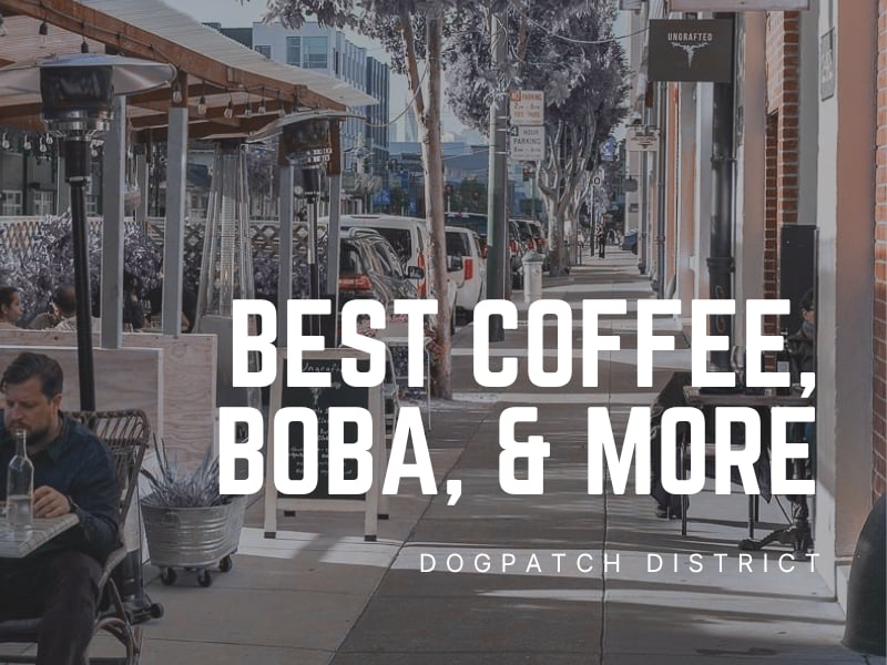 Best coffee shops and boba tea spots in Dogpatch San Francisco, featuring a walkable neighborhood streetscape with outdoor cafes and local businesses.