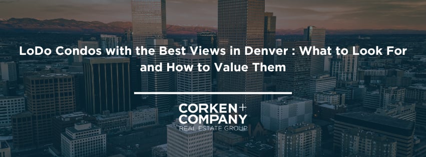 LoDo Condos with the Best Views in Denver : What to Look For and How to Value Them