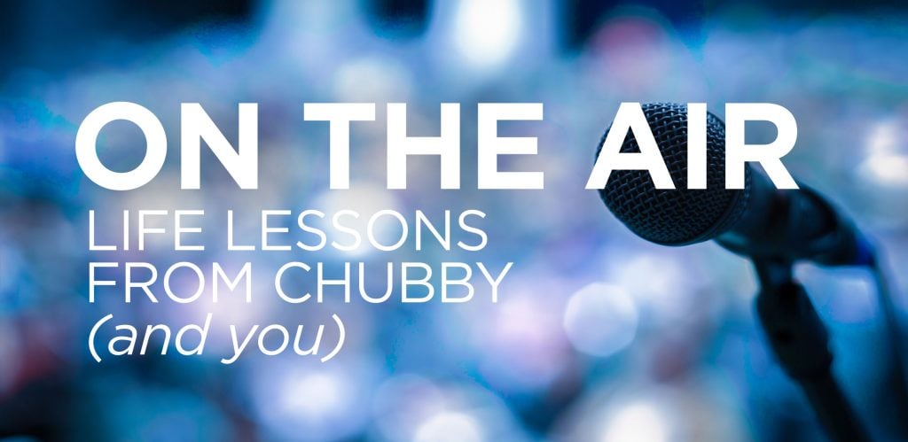 On the Air: Life Lessons From Chubby