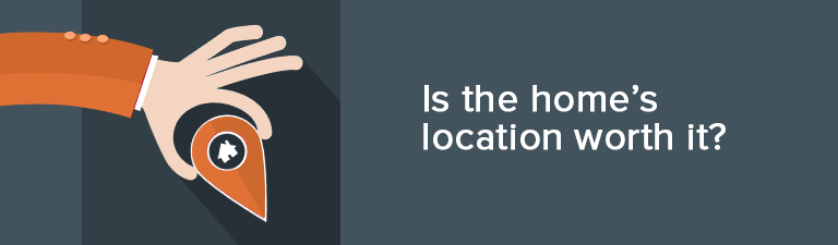 Is the home’s location worth it?