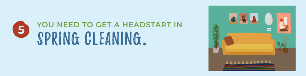 Spring cleaning tip: get a head start on spring cleaning.