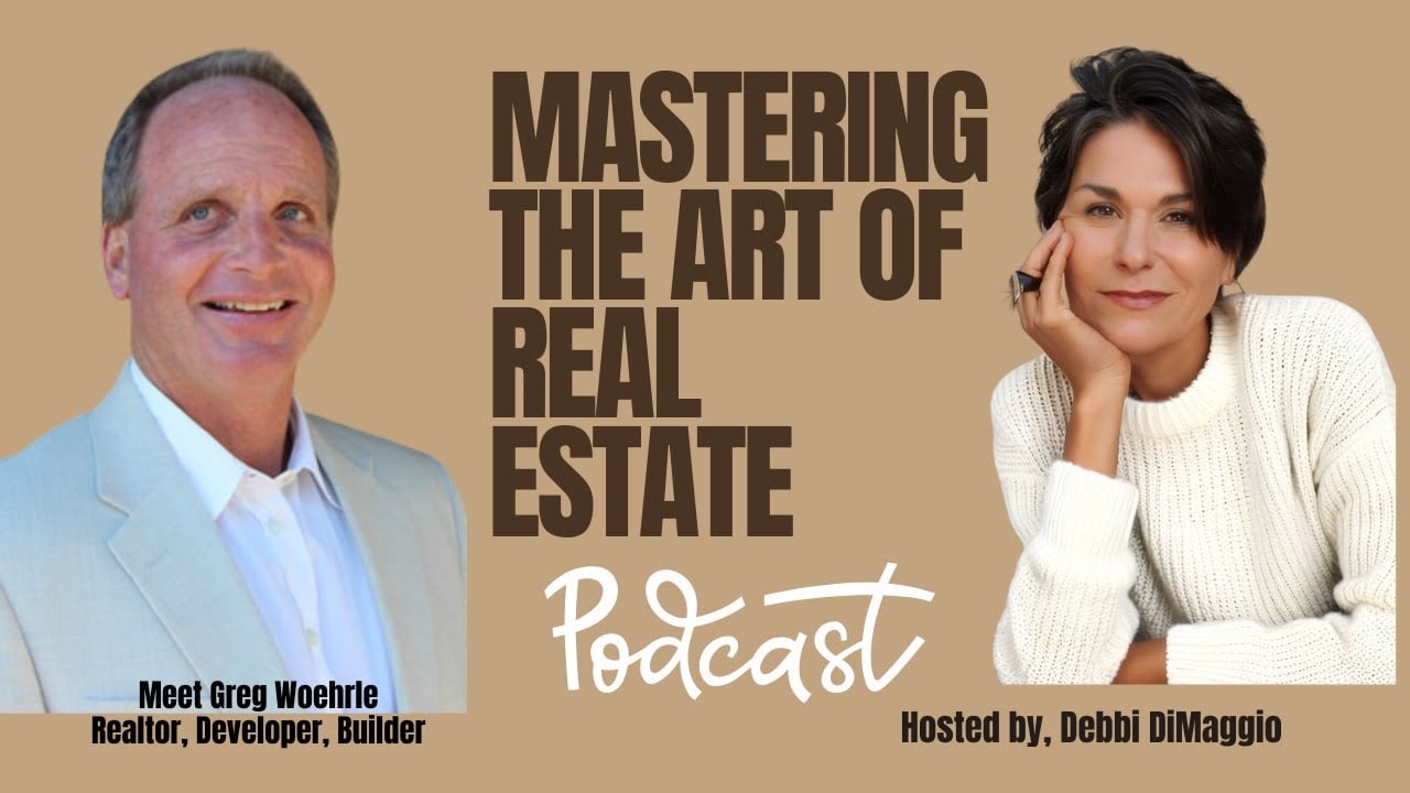 Greg Woehrle Real Estate, On Mastering the Art of Real Estate hosted by Debbi DiMaggio