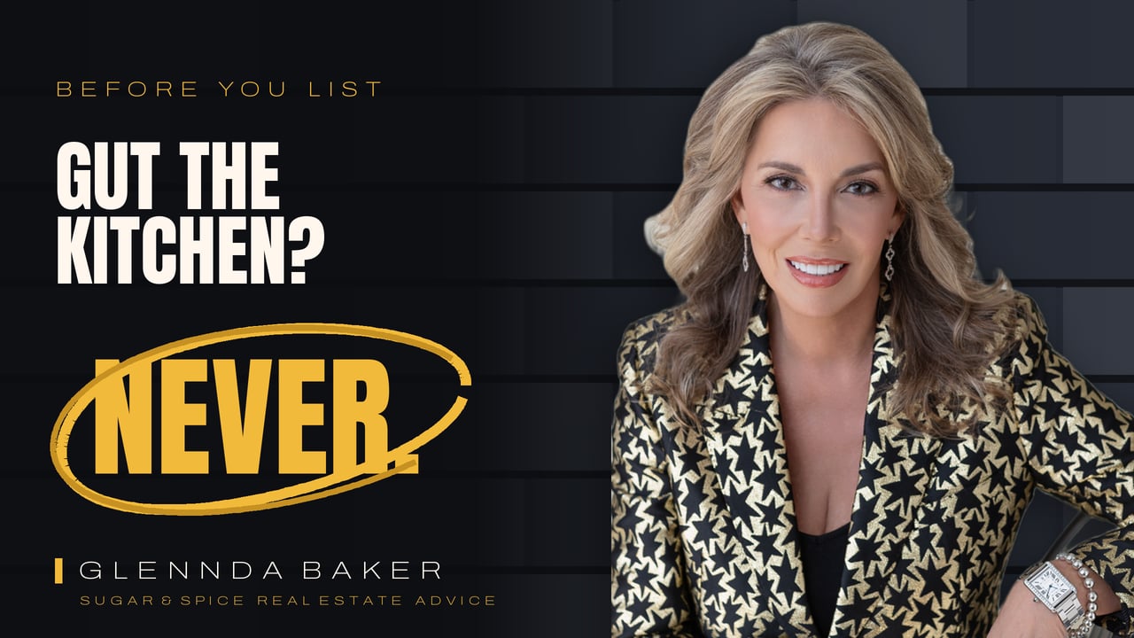 Glennda Baker advises sellers never to cut the kitchen before listing.
