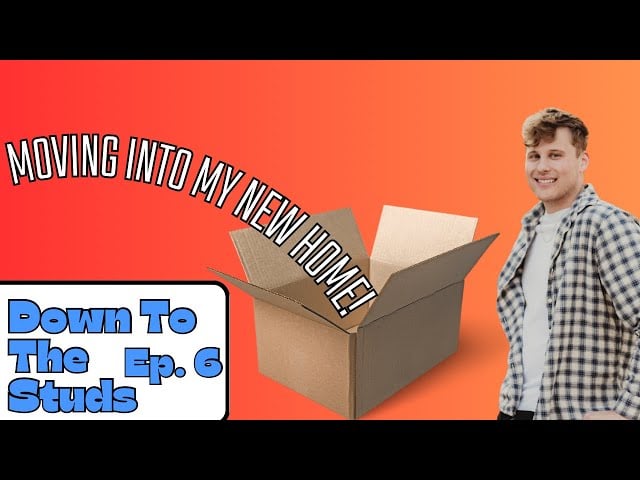 MOVING INTO MY NEW HOME!- Down To The Studs Ep. 6