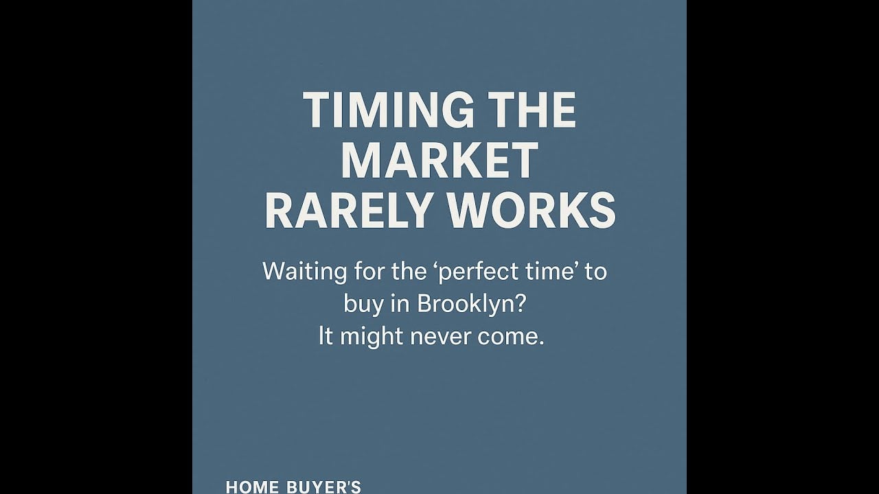 The Truth About Timing the Brooklyn Market (And Why You Shouldn’t Wait)