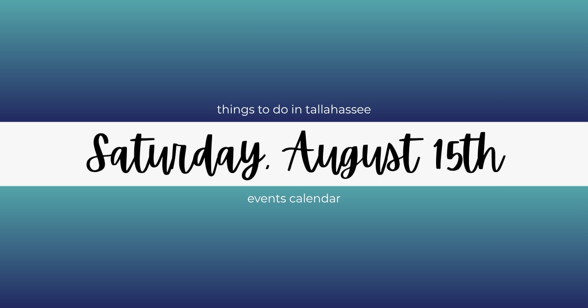 things to do in tallahassee florida saturday august 15 2026 - events calendar