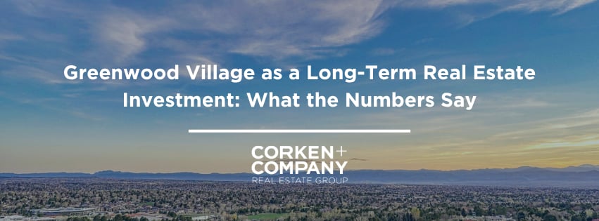 Greenwood Village as a Long-Term Real Estate Investment: What the Numbers Say — Corken + Company Real Estate Group