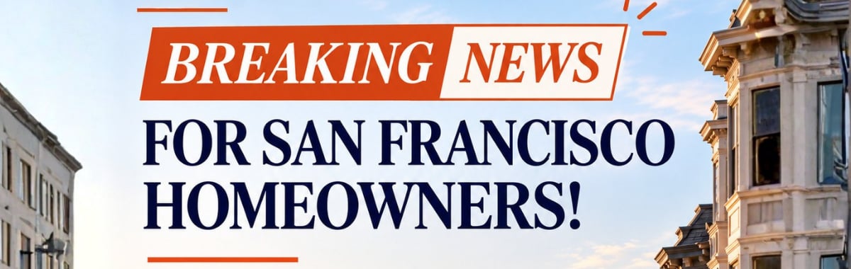 Graphic reading "Breaking News For San Francisco Homeowners!" over a San Francisco Skyline