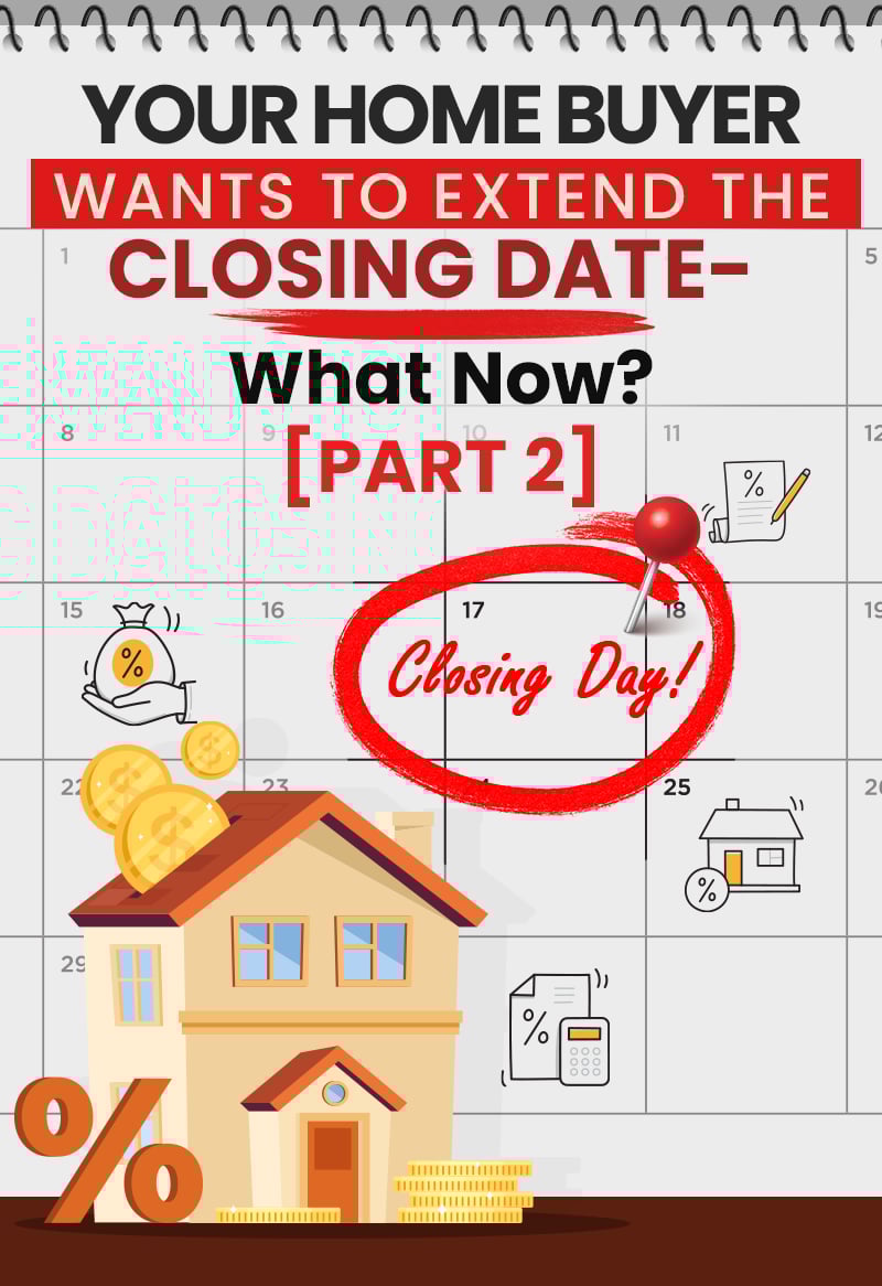 Your Home Buyer Wants To Extend The Closing Date—What Now? [PART 2]