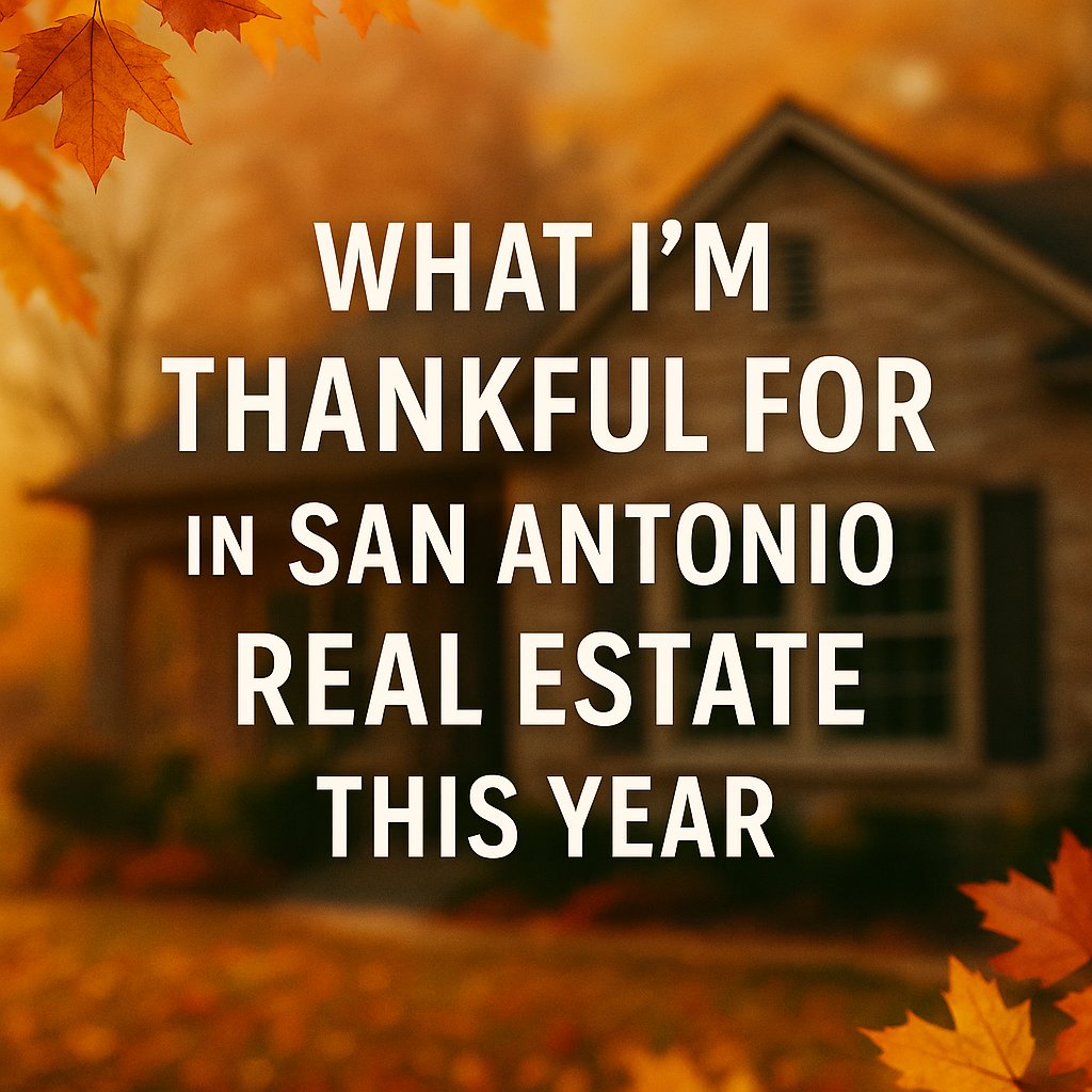🦃 What I’m Thankful For in San Antonio Real Estate This Year