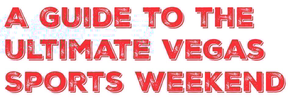 A Guide To The Ultimate Vegas Sports Weekend