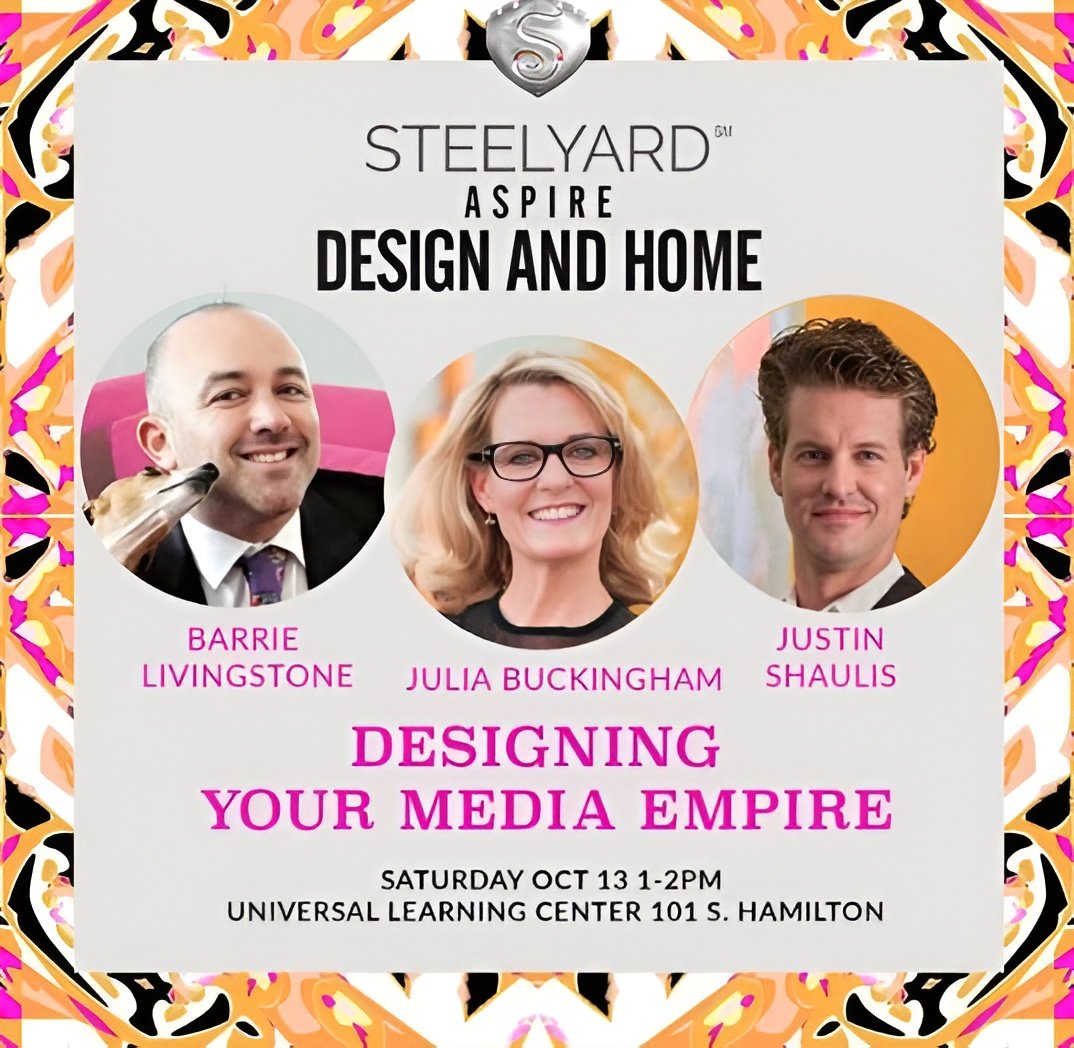 Steelyard Aspire Design and Home flyer for “Designing Your Media Empire” with Barrie Livingstone, Julia Buckingham, and Justin Shaulis.