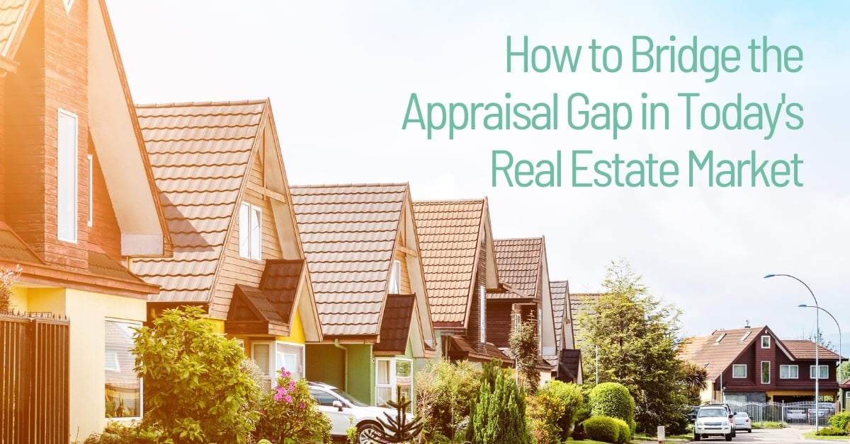 Bridge the Appraisal Gap in Today’s Real Estate Market