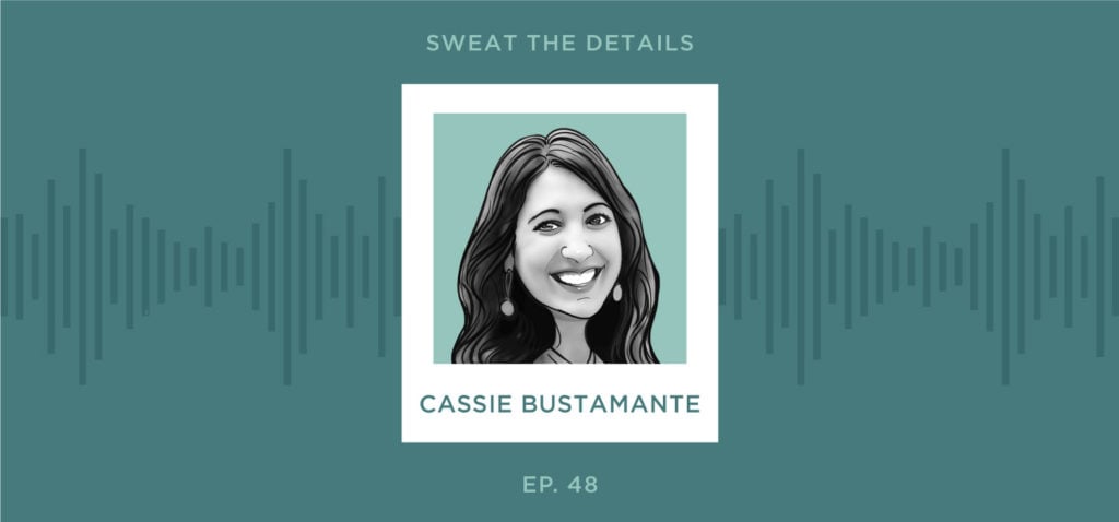 Sweat the Details Podcast with Cassie Bustamante