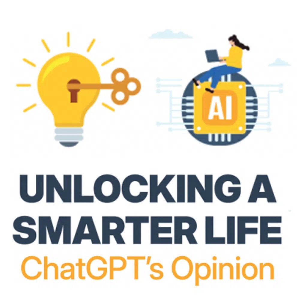 Unlocking a Smarter Life: ChatGPT’s Opinion